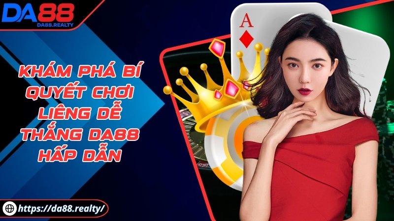 Khám phá bí quyết chơi liêng dễ thắng DA88 hấp dẫn Khám phá bí quyết chơi liêng dễ thắng DA88 hấp dẫn