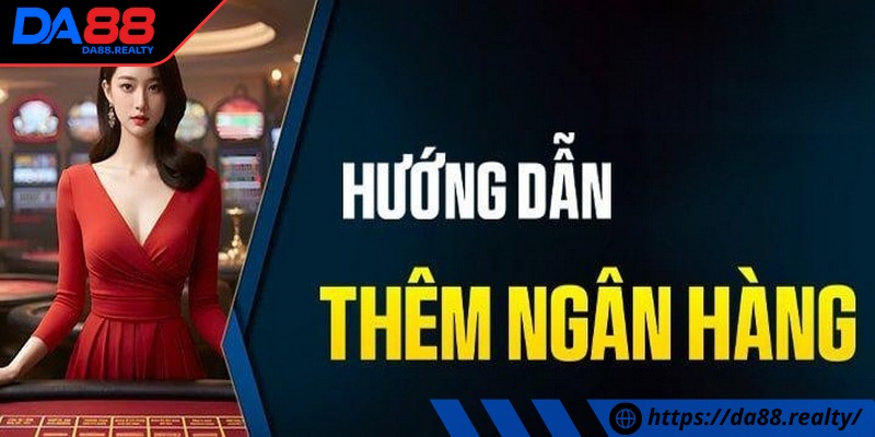 Cách liên kết tài khoản với ngân hàng DA88 chi tiết nhất Cách liên kết tài khoản với ngân hàng DA88 cực nhanh cho người mới