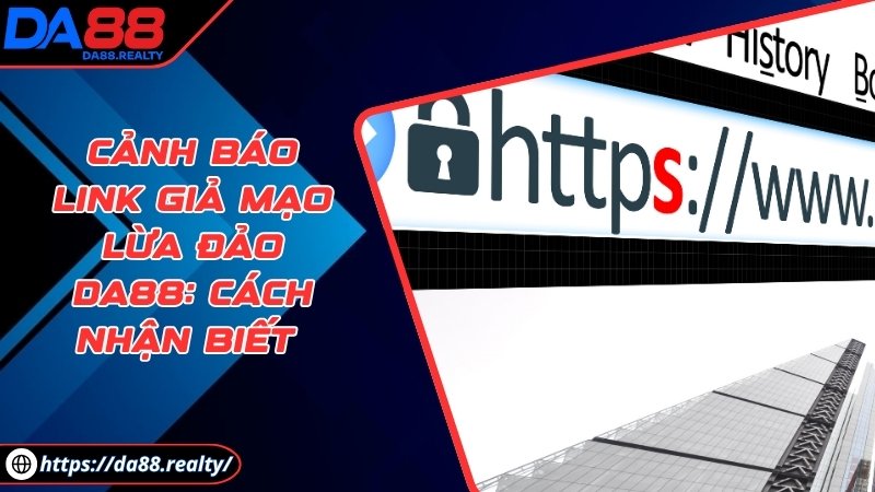 Cảnh báo link giả mạo lừa đảo DA88: Cách nhận biết Cảnh báo link giả mạo lừa đảo DA88: Cách nhận biết