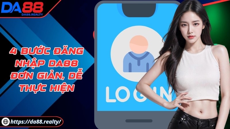 da88 - Trang Chủ 4 bước đăng nhập DA88 đơn giản, dễ thực hiện