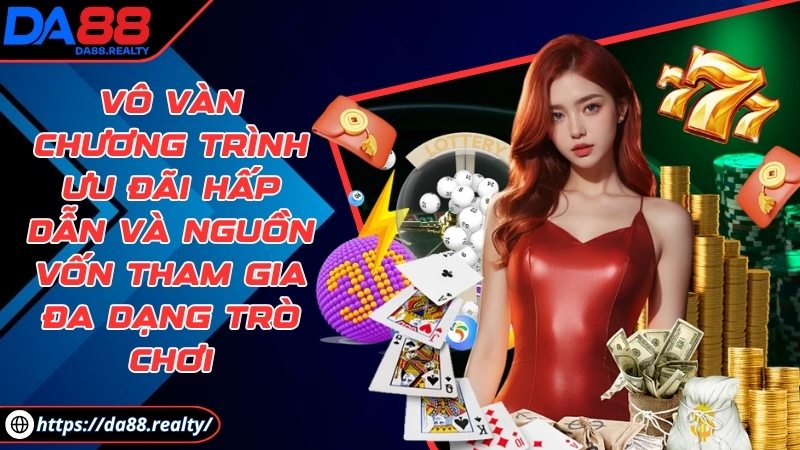 da88 - Trang Chủ Vô vàn chương trình ưu đãi hấp dẫn và nguồn vốn tham gia đa dạng trò chơi