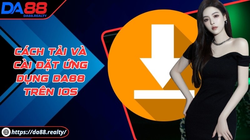 da88 - Trang Chủ Cách tải và cài đặt ứng dụng DA88 trên iOS