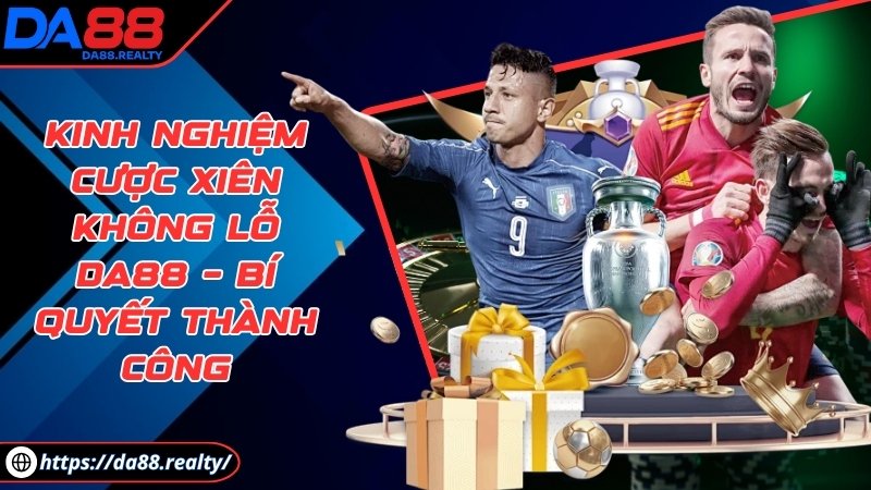 Kinh nghiệm cược xiên không lỗ DA88 – Bí quyết thành công Kinh nghiệm cược xiên không lỗ DA88 – Bí quyết thành công