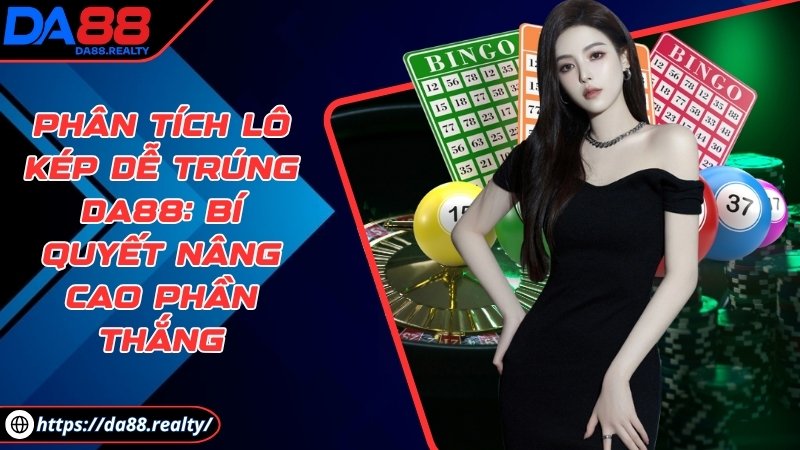 Phân tích lô kép dễ trúng DA88: Bí quyết nâng cao phần thắng Phân tích lô kép dễ trúng DA88: Bí quyết nâng cao phần thắng