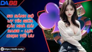 So sánh độ uy tín giữa các nhà cái DA88 – Lựa chọn tối ưu So sánh độ uy tín giữa các nhà cái DA88 – Lựa chọn tối ưu