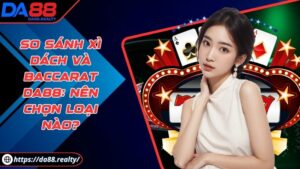 So sánh xì dách và baccarat DA88: Nên chọn loại nào? So sánh xì dách và baccarat DA88: Nên chọn loại nào?
