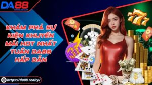 Khám phá sự kiện khuyến mãi hot nhất tuần DA88 hấp dẫn Khám phá sự kiện khuyến mãi hot nhất tuần DA88 hấp dẫn