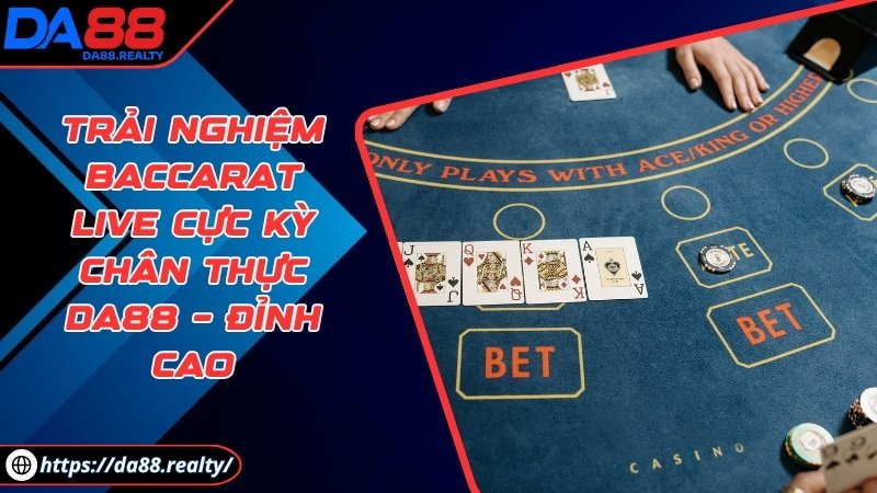 Trải nghiệm baccarat live cực kỳ chân thực DA88 – Đỉnh cao Trải nghiệm baccarat live cực kỳ chân thực DA88 – Đỉnh cao