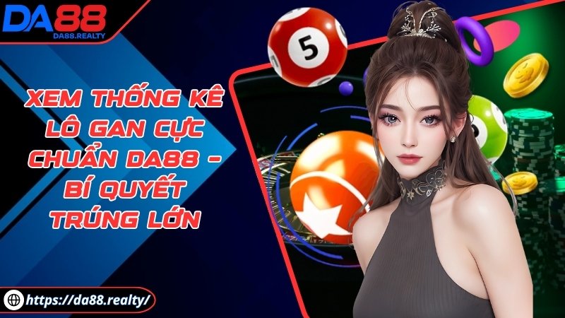 Xem thống kê lô gan cực chuẩn DA88 – Bí quyết trúng lớn Xem thống kê lô gan cực chuẩn DA88 – Bí quyết trúng lớn